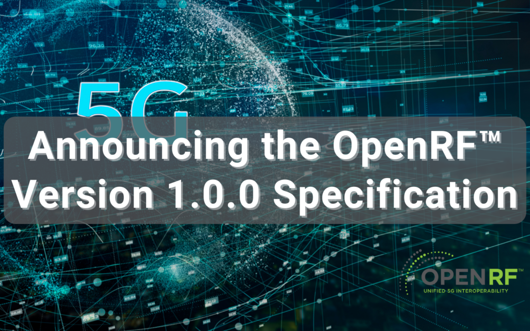 Announcing the OpenRF Version 1.0.0 Specification: The first step toward creating an open, interoperable ecosystem between 5G chipsets and RF front-end