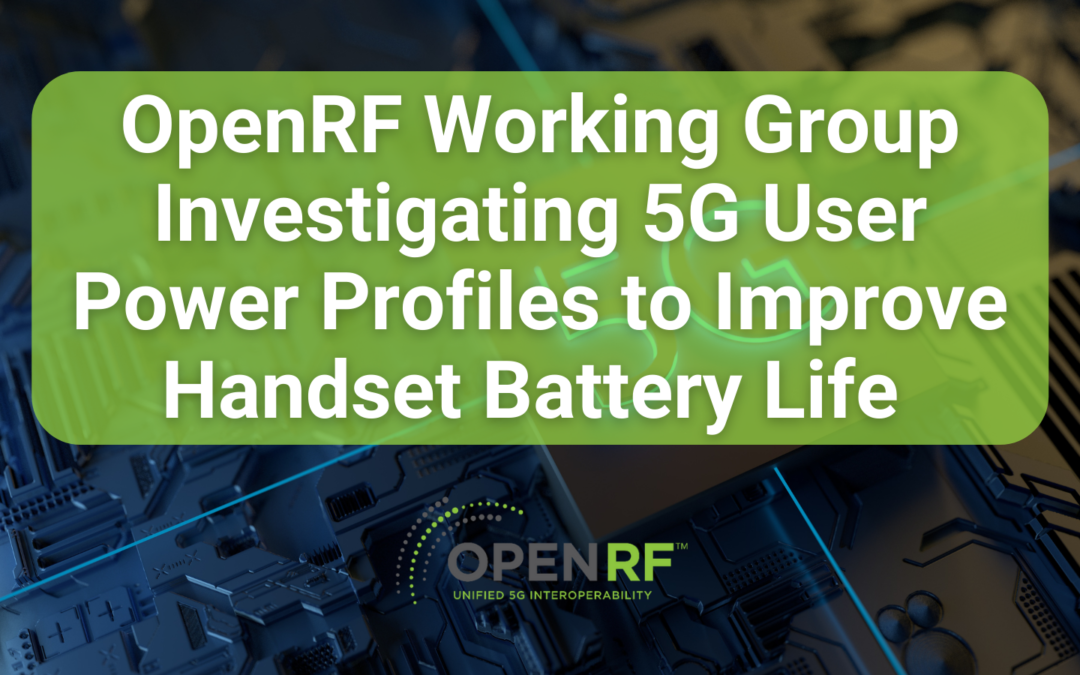 OpenRF Working Group Investigating 5G User Power Profiles to Improve Handset Battery Life